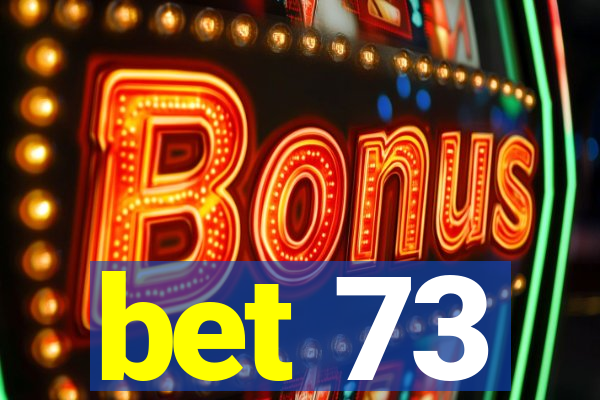 bet 73